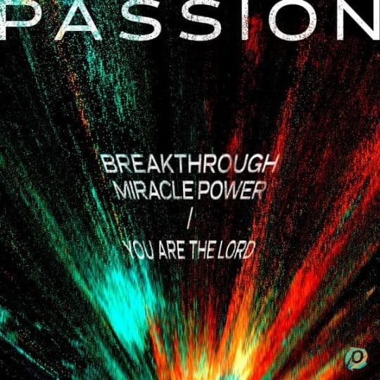 Breakthrough Miracle Power You Are The Lord - Passion